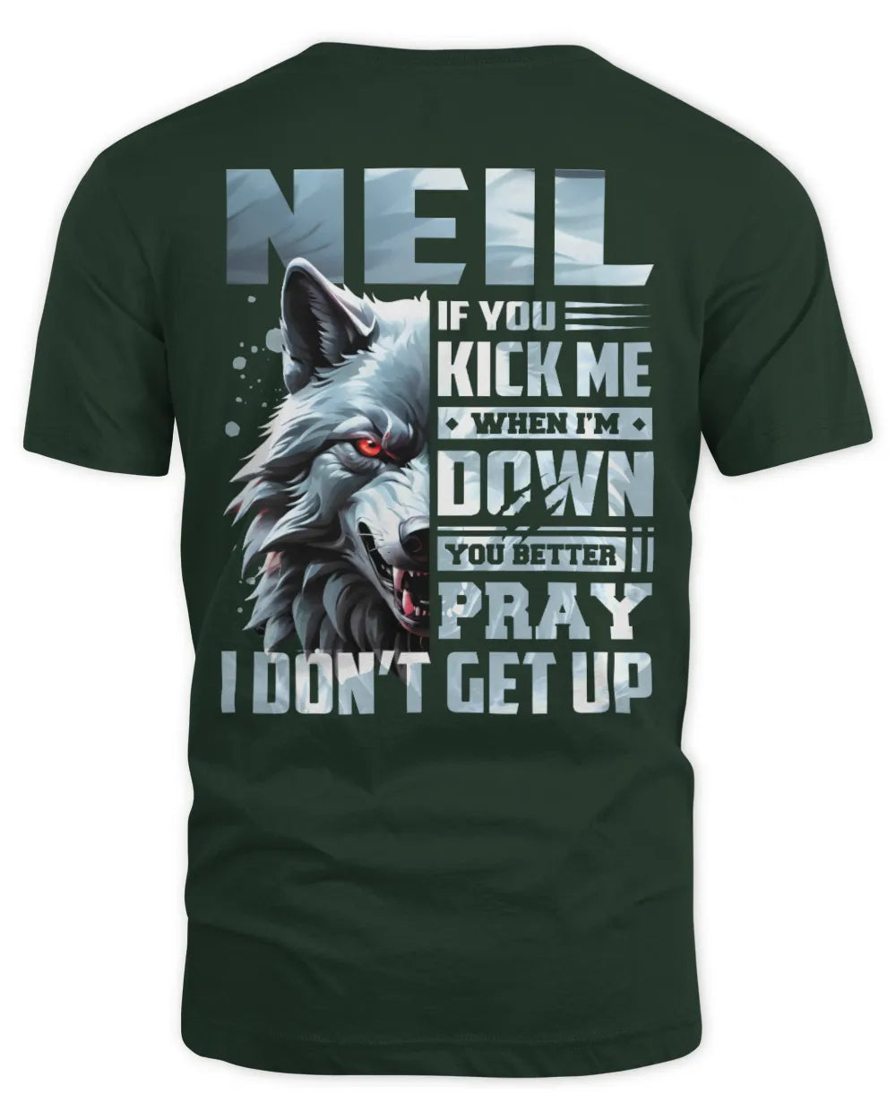 NEIL AP62-K4-666 - Personalized Fierce Wolf Quote Apparel “If You Kick Me When I’m Down, You Better Pray I Don’t Get Up” - Unisex Standard T-Shirt - Forest Green