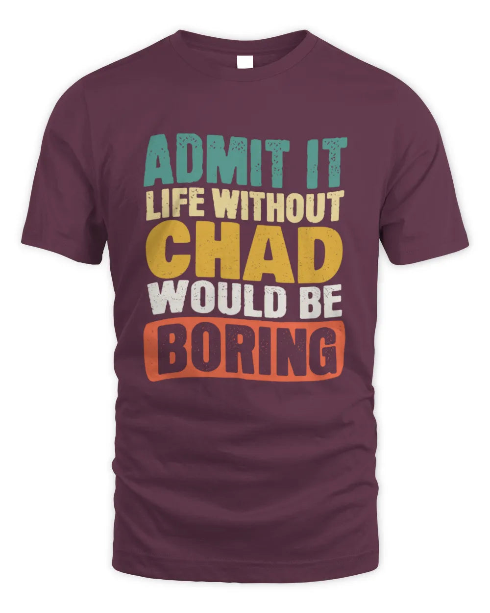 CHAD TP86-K3-229 Personalized Funny Quote Apparel “Life Without NAME Would Be Boring” - Unisex Standard T-Shirt - Maroon