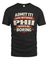PHII P4 KT003 Personalized Funny Quote Apparel “Life Without NAME Would Be Boring”
