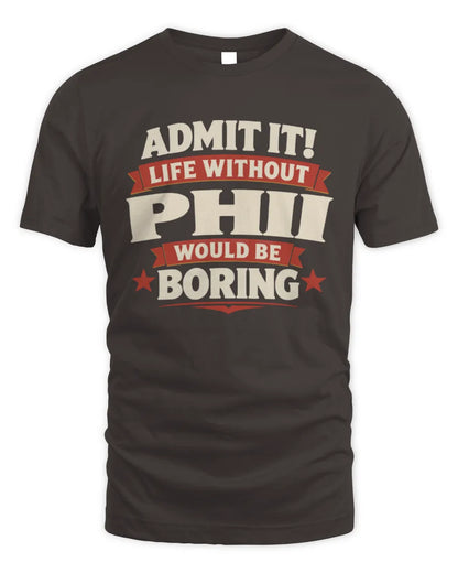 PHII P4 KT003 Personalized Funny Quote Apparel “Life Without NAME Would Be Boring” - Unisex Standard T-Shirt - Dark Chocolate