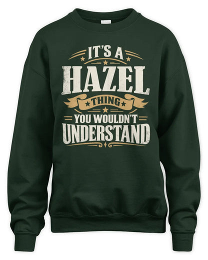 HAZEL P08 TH51 - Personalized “It’s a/an [NAME] Thing – You Wouldn’t Understand” Shirt - Unisex Sweatshirt - Forest Green