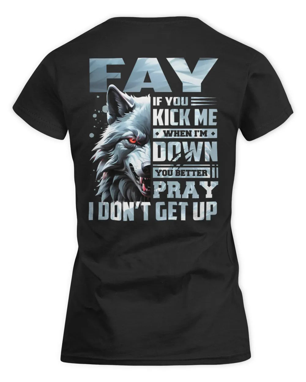 FAY AP62-K4-666 - Personalized Fierce Wolf Quote Apparel “If You Kick Me When I’m Down, You Better Pray I Don’t Get Up” - Women's Standard T-Shirt - Black