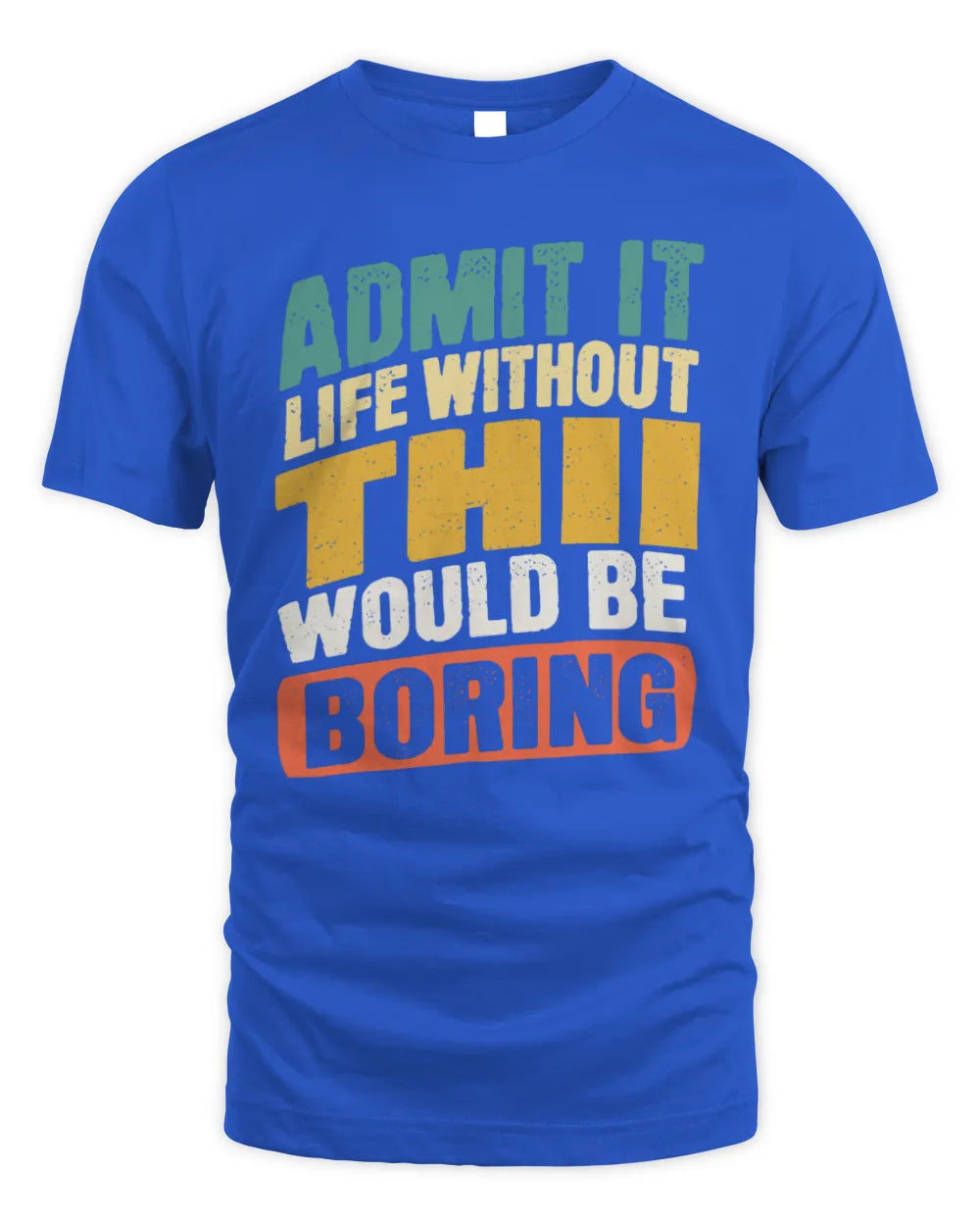 THII TP88-K4-229
Personalized Funny Quote Apparel “Life Without NAME Would Be Boring” - Unisex Standard T-Shirt - Royal