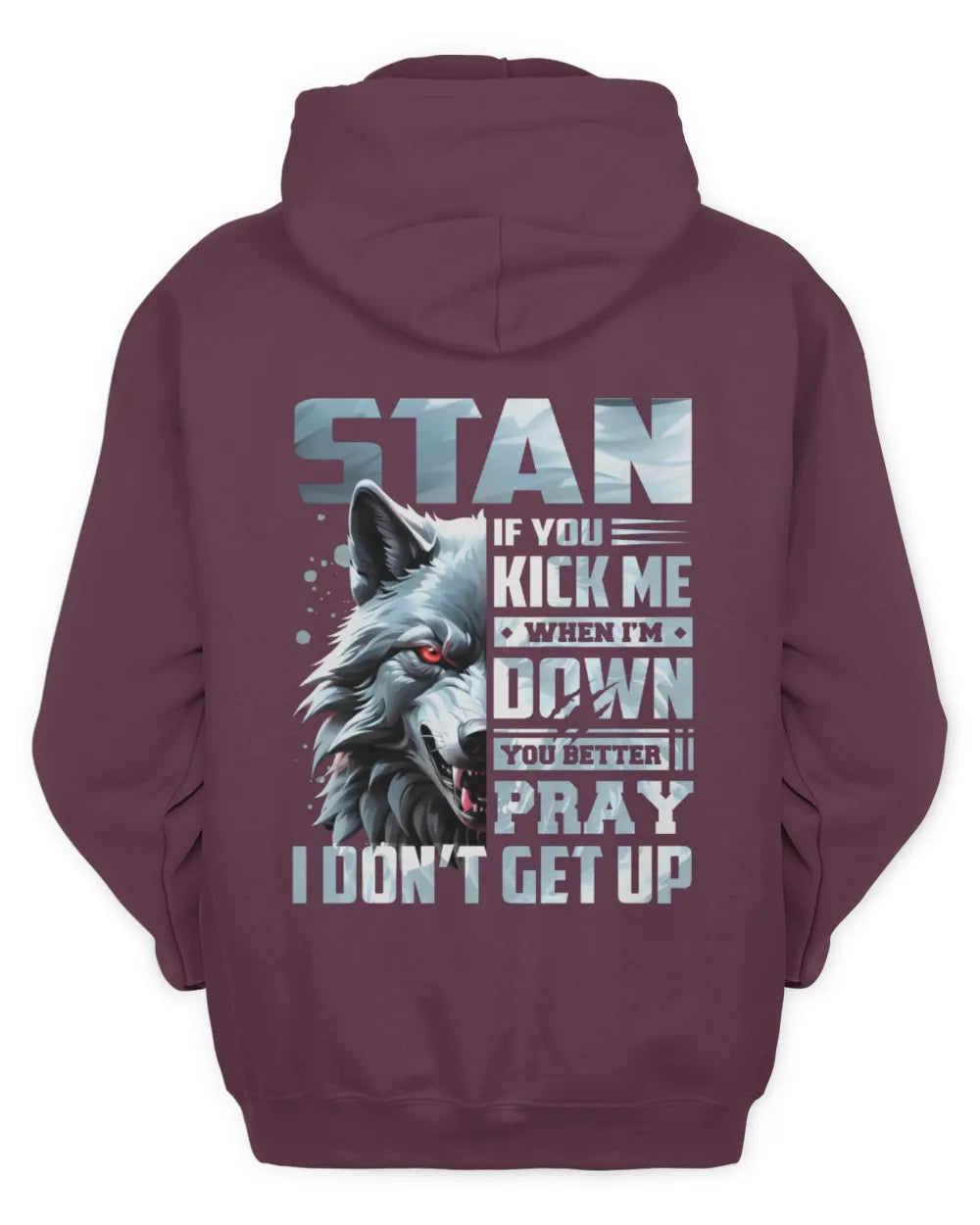 STAN AP62-K4-666 - Personalized Fierce Wolf Quote Apparel “If You Kick Me When I’m Down, You Better Pray I Don’t Get Up” - Unisex Hoodie - Maroon
