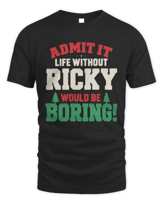 RICKY P5 TH08 Christmas T-Shirt – “Life Without NAME Would Be Boring”