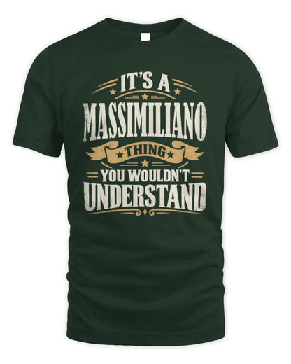 MASSIMILIANO P08 TH51 - Personalized “It’s a/an [NAME] Thing – You Wouldn’t Understand” Shirt - Unisex Standard T-Shirt - Forest Green