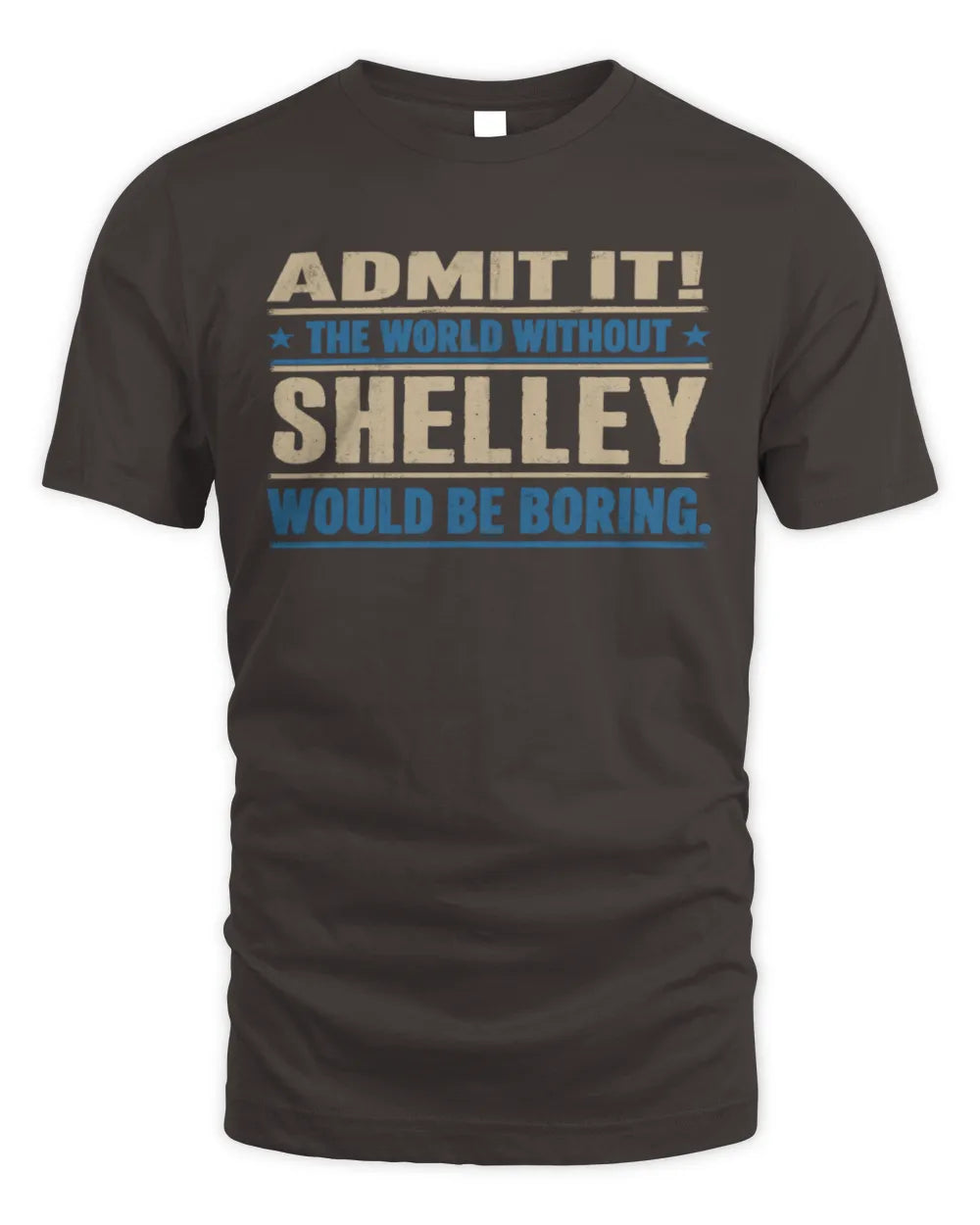 SHELLEY TP68-K2-968 – Personalized Funny Quote Apparel “The World Without NAME Would Be Boring” - Unisex Standard T-Shirt - Dark Chocolate