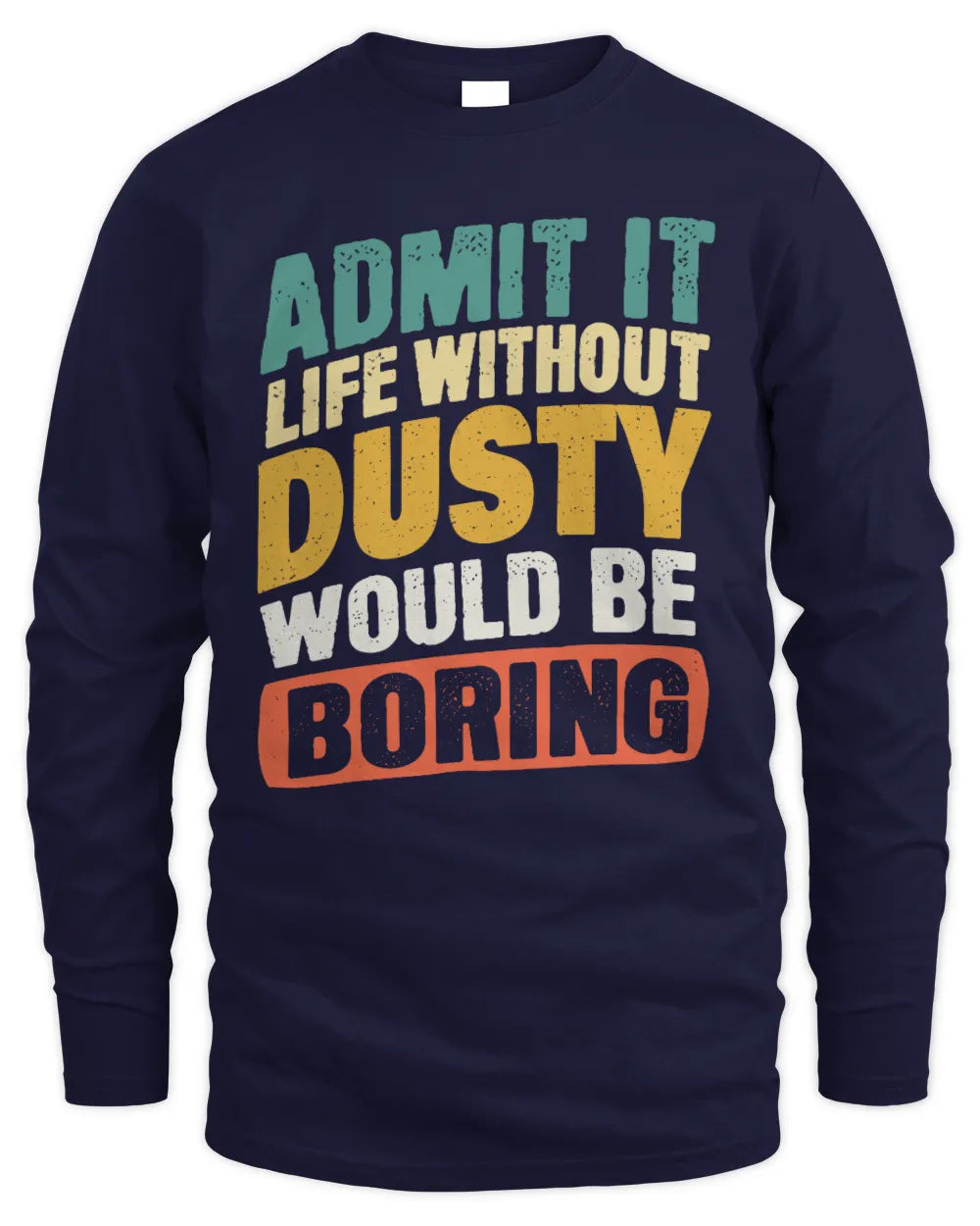 DUSTY TP88-K4-229
Personalized Funny Quote Apparel “Life Without NAME Would Be Boring” - Men's Long Sleeved T-Shirt - Navy