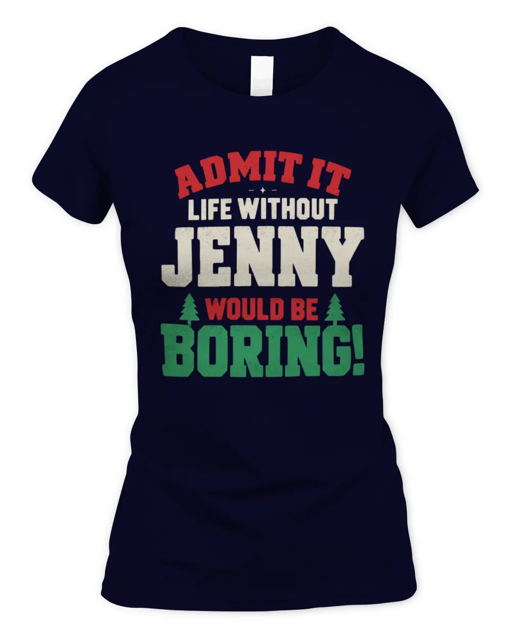 JENNY P5 TH08 Christmas T-Shirt – “Life Without NAME Would Be Boring” - Women's Standard T-Shirt - Navy