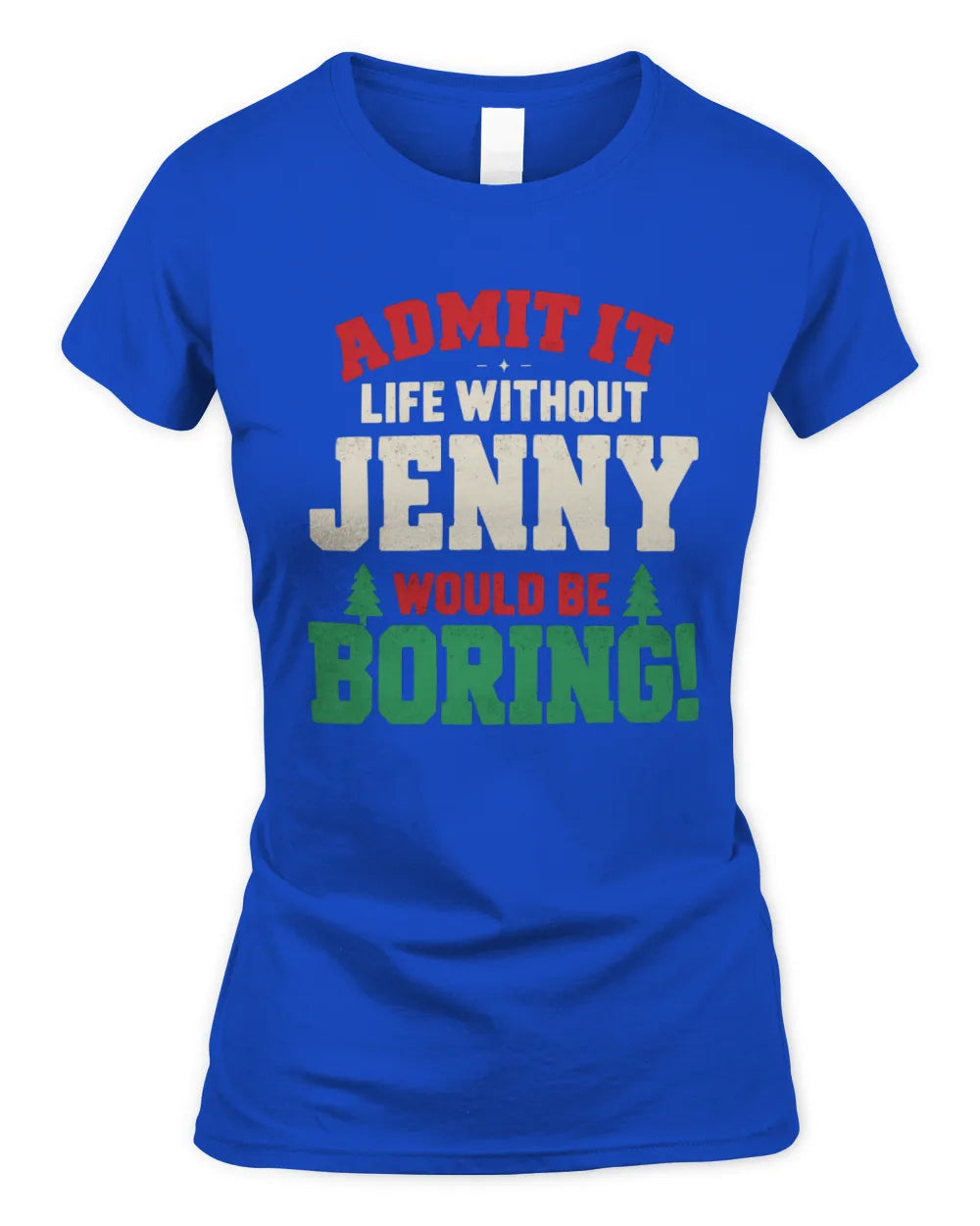 JENNY P5 TH08 Christmas T-Shirt – “Life Without NAME Would Be Boring” - Women's Standard T-Shirt - Royal