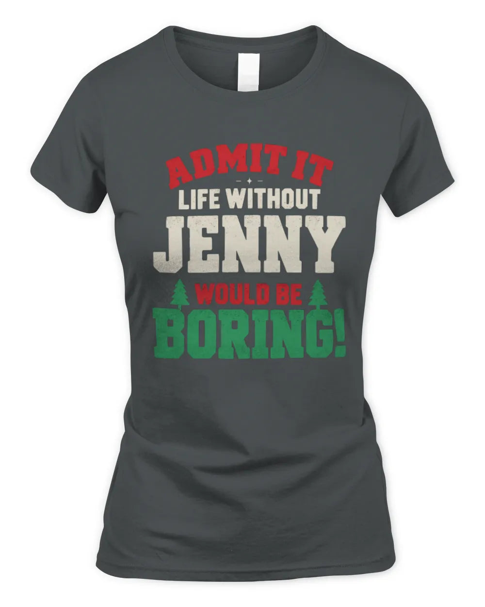 JENNY P5 TH08 Christmas T-Shirt – “Life Without NAME Would Be Boring” - Women's Standard T-Shirt - Charcoal