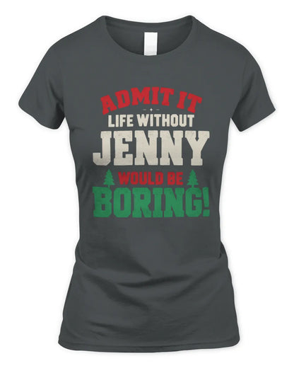 JENNY P5 TH08 Christmas T-Shirt – “Life Without NAME Would Be Boring” - Women's Standard T-Shirt - Charcoal