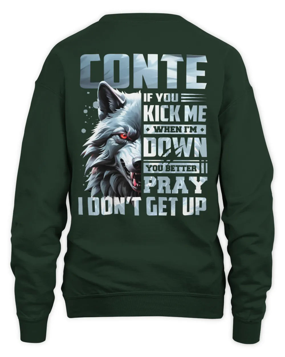 CONTE AP62-K4-666 - Personalized Fierce Wolf Quote Apparel “If You Kick Me When I’m Down, You Better Pray I Don’t Get Up” - Unisex Sweatshirt - Forest Green