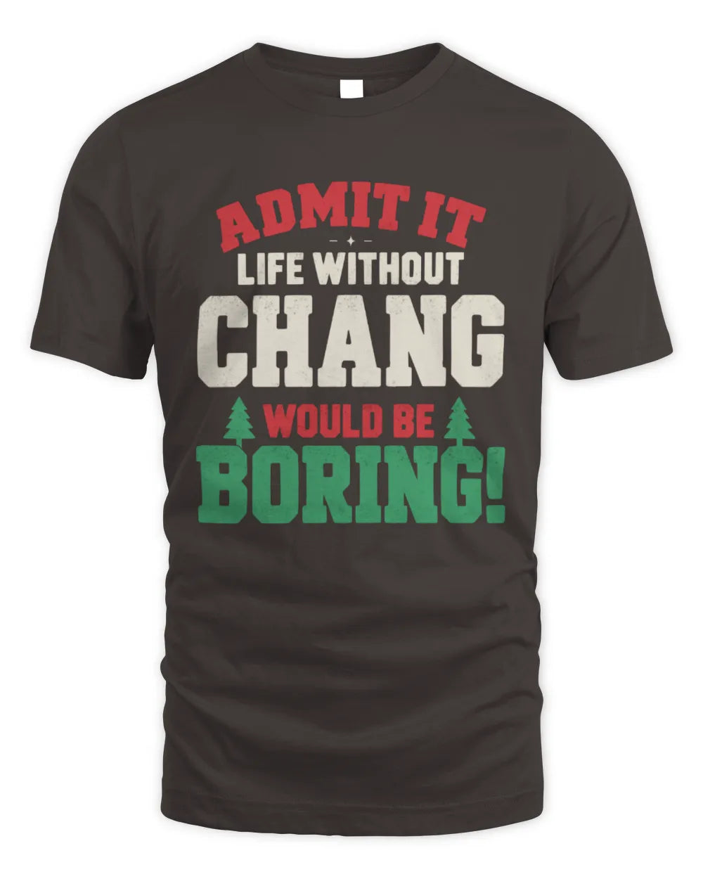 CHANG P5 TH08 Christmas T-Shirt – “Life Without NAME Would Be Boring” - Unisex Standard T-Shirt - Dark Chocolate