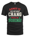 CHANG P5 TH08 Christmas T-Shirt – “Life Without NAME Would Be Boring”