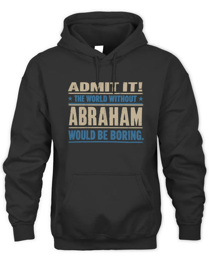 ABRAHAM TP68-K2-968 – Personalized Funny Quote Apparel “The World Without NAME Would Be Boring” - Unisex Hoodie - Black