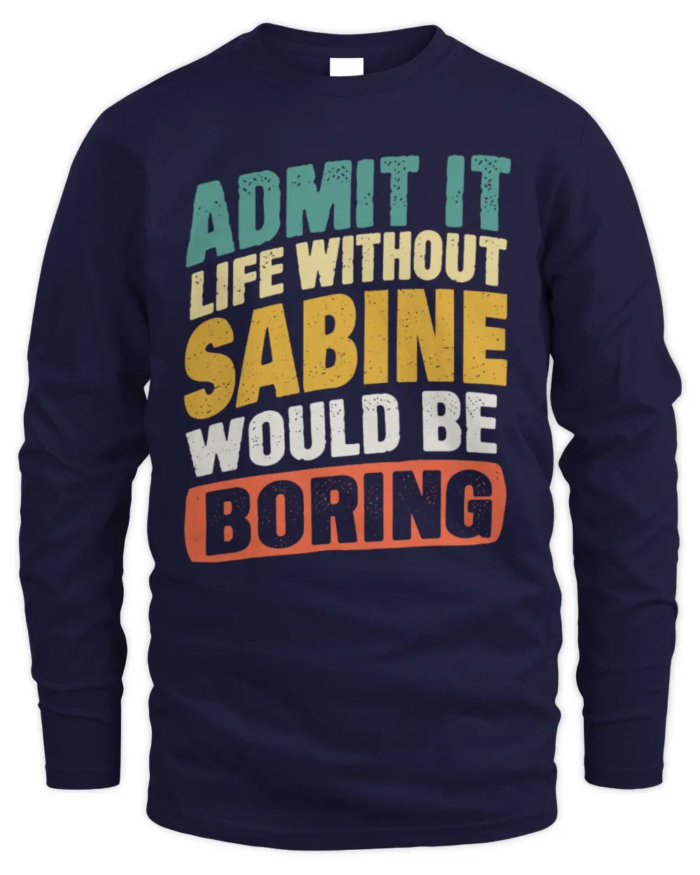 SABINE TP88-K4-229
Personalized Funny Quote Apparel “Life Without NAME Would Be Boring” - Men's Long Sleeved T-Shirt - Navy