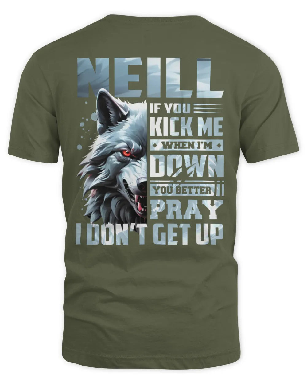 NEILL AP62-K4-666 - Personalized Fierce Wolf Quote Apparel “If You Kick Me When I’m Down, You Better Pray I Don’t Get Up” - Unisex Standard T-Shirt - Military Green