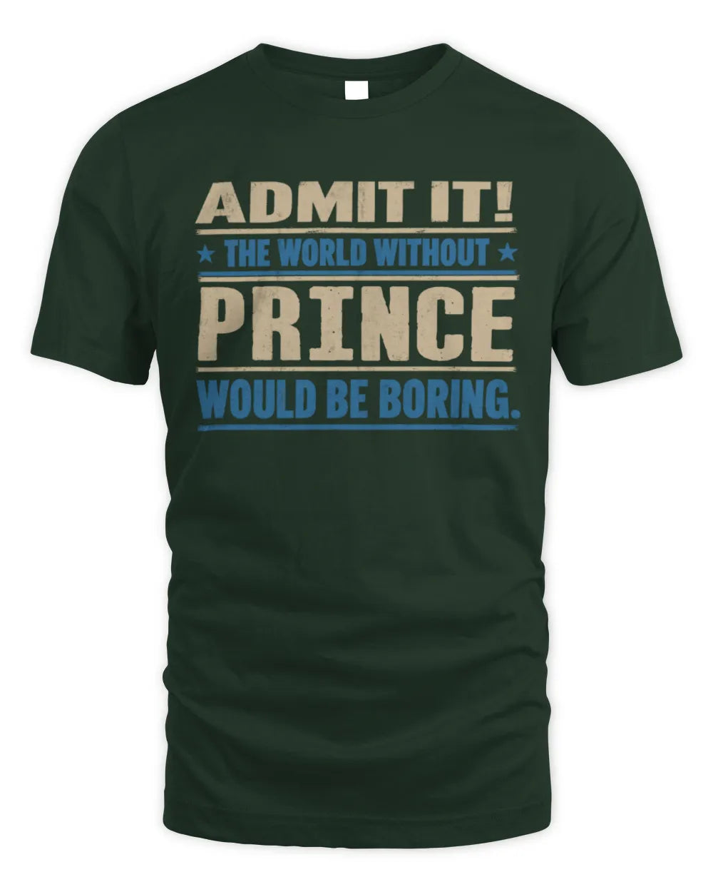 PRINCE TP68-K2-968 – Personalized Funny Quote Apparel “The World Without NAME Would Be Boring” - Unisex Standard T-Shirt - Forest Green