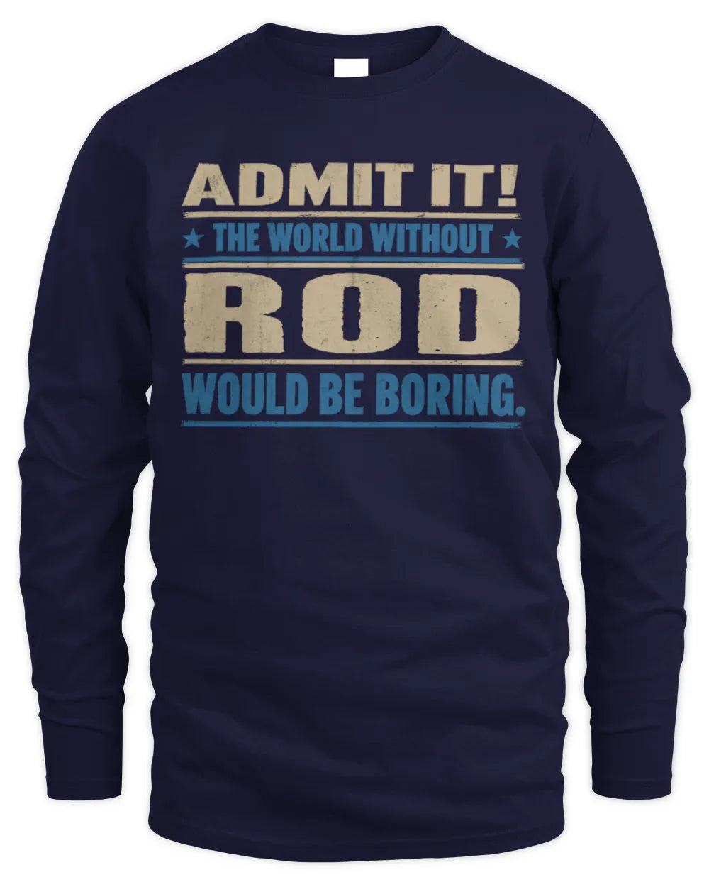 ROD TP68-K2-968 – Personalized Funny Quote Apparel “The World Without NAME Would Be Boring” - Men's Long Sleeved T-Shirt - Navy