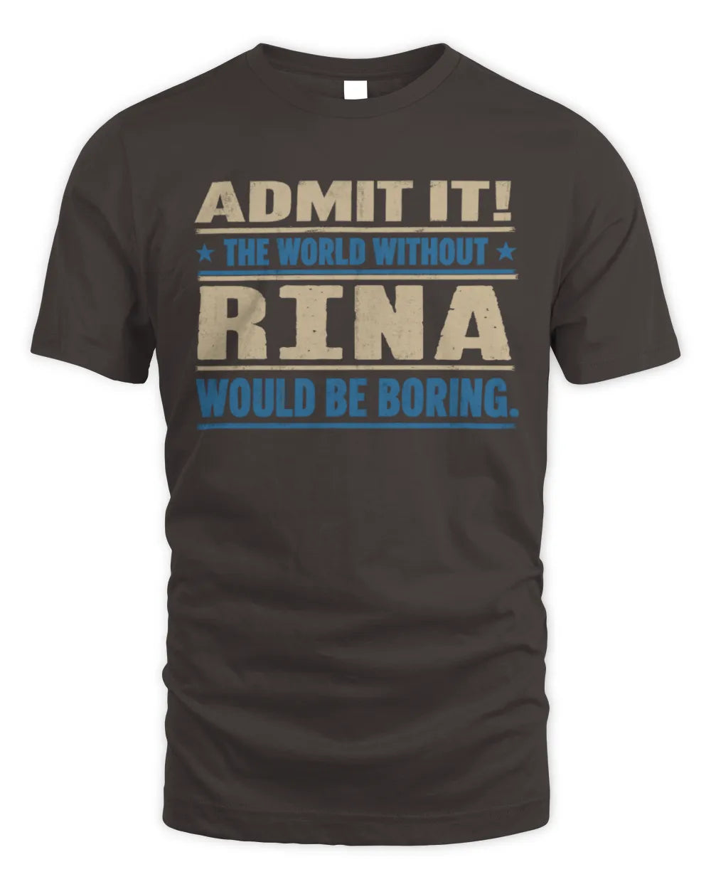 RINA TP68-K2-968 – Personalized Funny Quote Apparel “The World Without NAME Would Be Boring” - Unisex Standard T-Shirt - Dark Chocolate