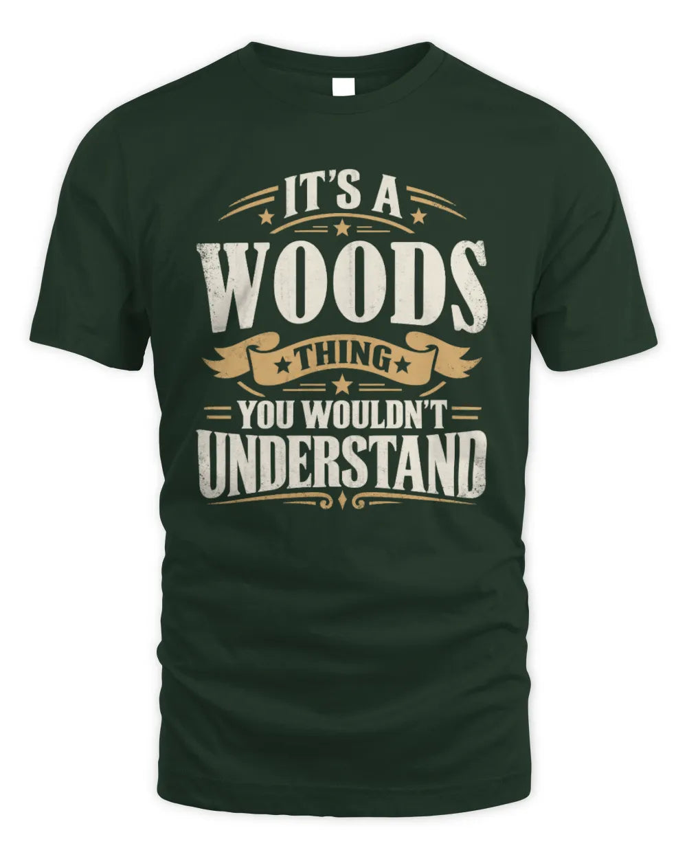 WOODS P08 TH51 - Personalized “It’s a/an [NAME] Thing – You Wouldn’t Understand” Shirt - Unisex Standard T-Shirt - Forest Green