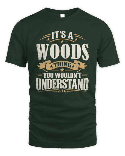 WOODS P08 TH51 - Personalized “It’s a/an [NAME] Thing – You Wouldn’t Understand” Shirt - Unisex Standard T-Shirt - Forest Green