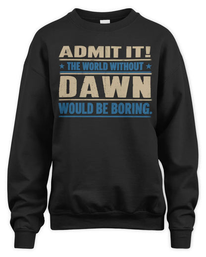 DAWN TP68-K2-968 – Personalized Funny Quote Apparel “The World Without NAME Would Be Boring” - Unisex Sweatshirt - Black