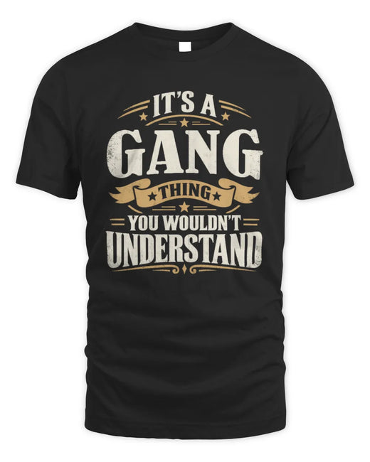 GANG P08 TH51 - Personalized “It’s a/an [NAME] Thing – You Wouldn’t Understand” Shirt
