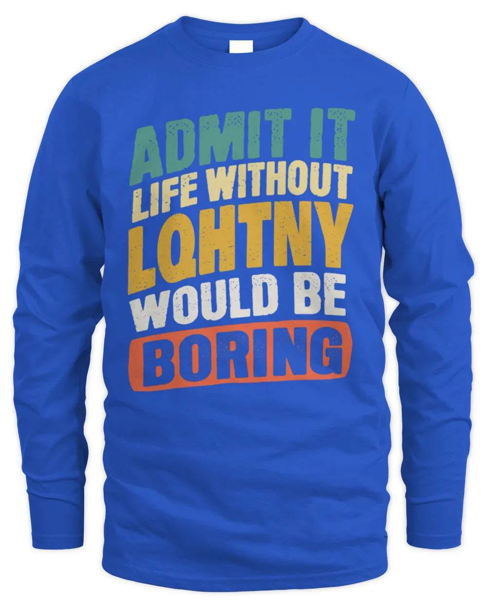 LQHTNY TP88-K4-229
Personalized Funny Quote Apparel “Life Without NAME Would Be Boring” - Men's Long Sleeved T-Shirt - Royal