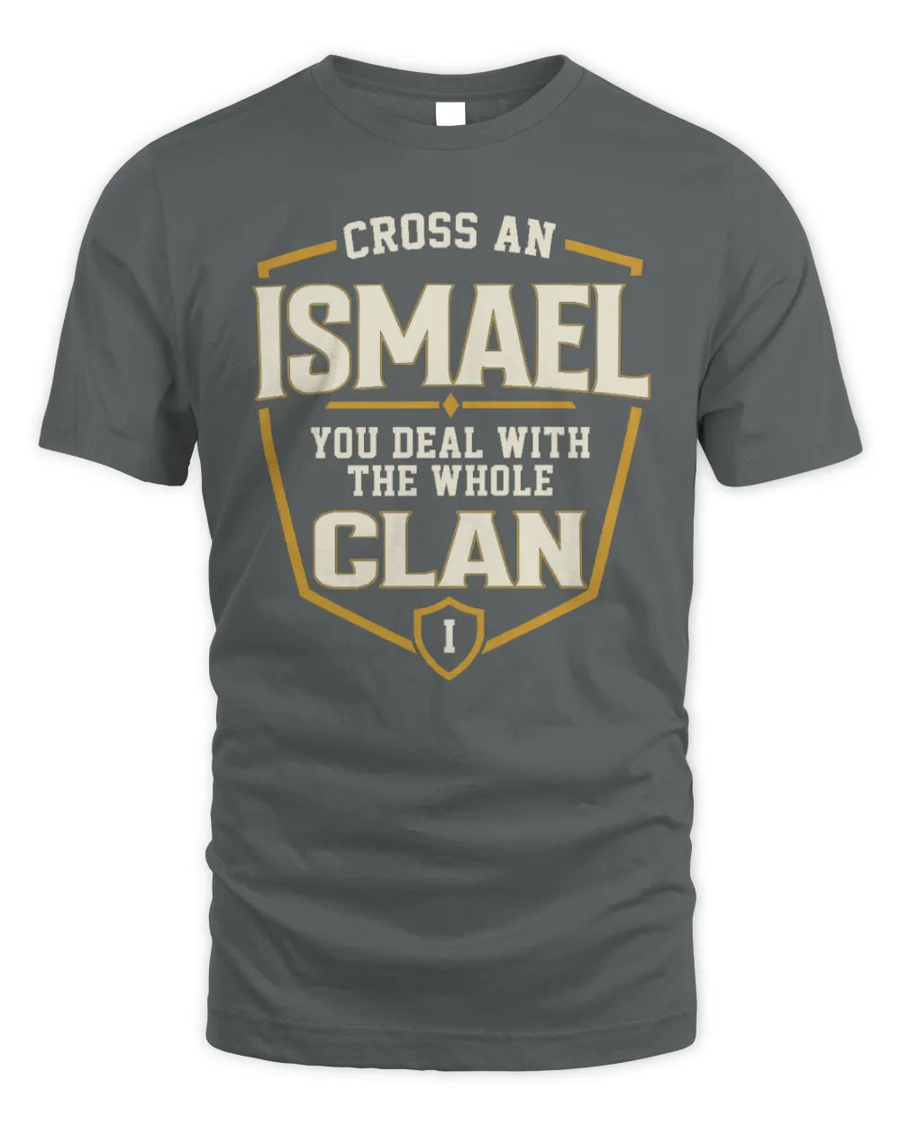 ISMAEL NT1-K008 Cross A/An NAME, You Deal With the Whole Clan | Personalized Vintage T-Shirt - Unisex Standard T-Shirt - Charcoal