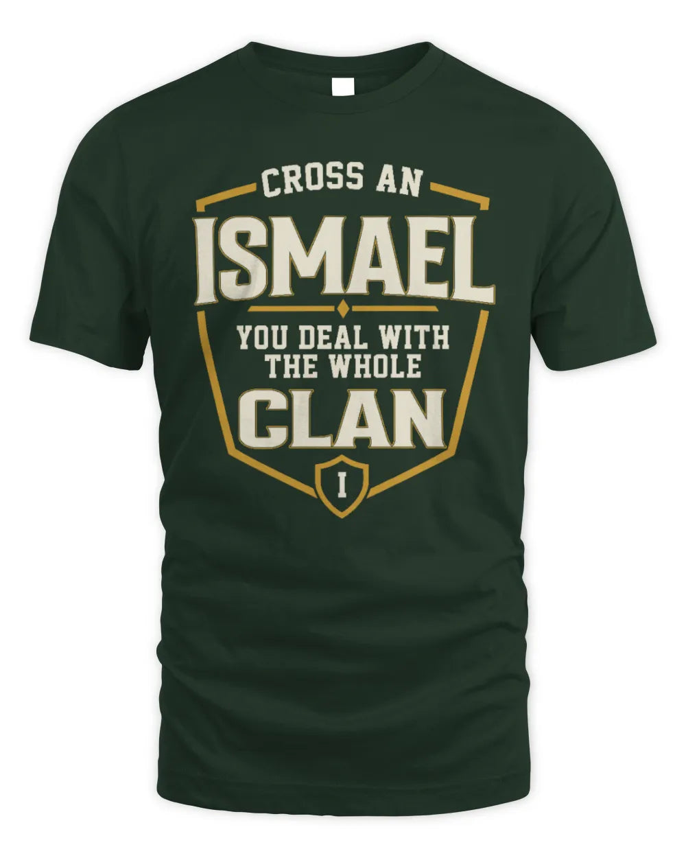 ISMAEL NT1-K008 Cross A/An NAME, You Deal With the Whole Clan | Personalized Vintage T-Shirt - Unisex Standard T-Shirt - Forest Green