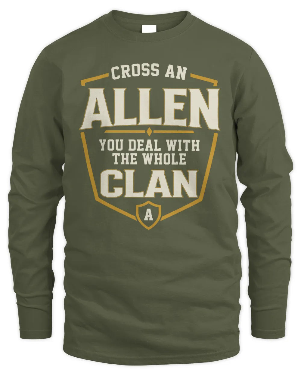 ALLEN NT1-K008 Cross A/An NAME, You Deal With the Whole Clan | Personalized Vintage T-Shirt - Men's Long Sleeved T-Shirt - Military Green