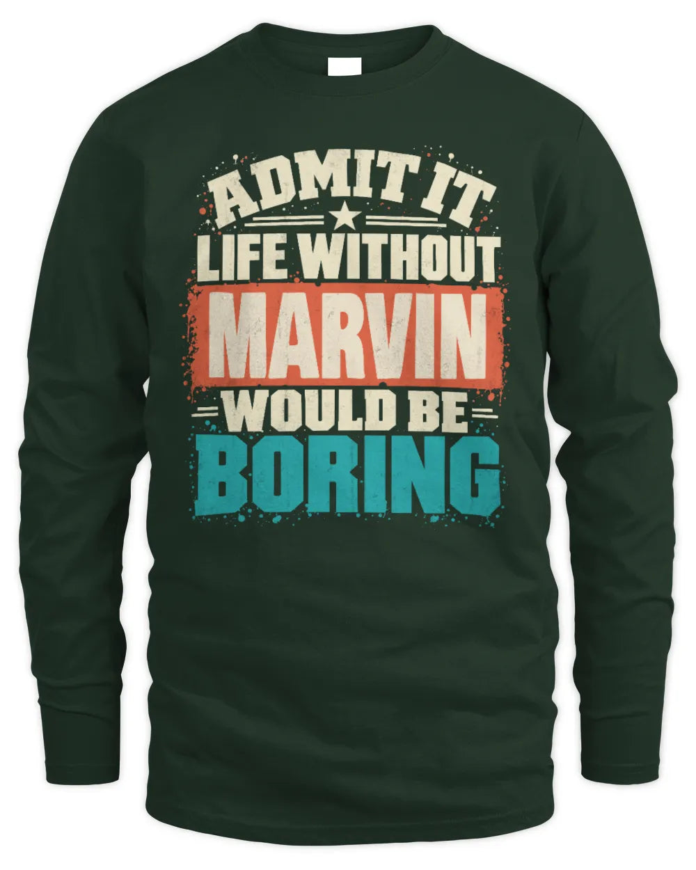 MARVIN P02-TH11-226 Personalized Admit It Life Without [Name] Would Be Boring T-Shirt - Custom Name Funny Gift - Men's Long Sleeved T-Shirt - Forest Green