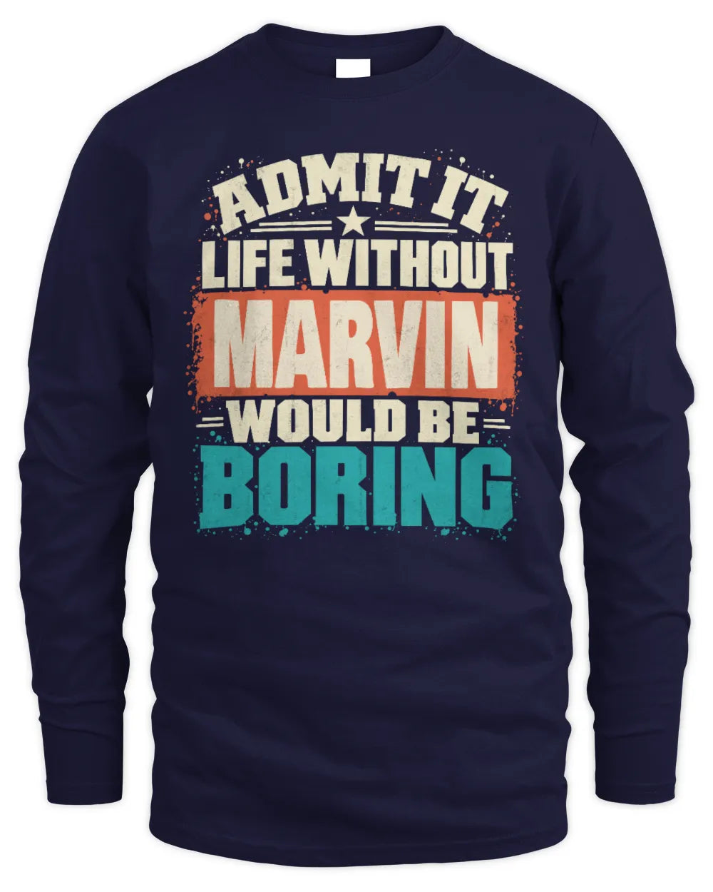 MARVIN P02-TH11-226 Personalized Admit It Life Without [Name] Would Be Boring T-Shirt - Custom Name Funny Gift - Men's Long Sleeved T-Shirt - Navy