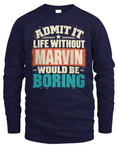 MARVIN P02-TH11-226 Personalized Admit It Life Without [Name] Would Be Boring T-Shirt - Custom Name Funny Gift - Men's Long Sleeved T-Shirt - Navy