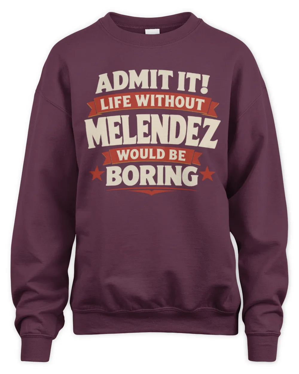 MELENDEZ P4 KT003 Personalized Funny Quote Apparel “Life Without NAME Would Be Boring” - Unisex Sweatshirt - Maroon