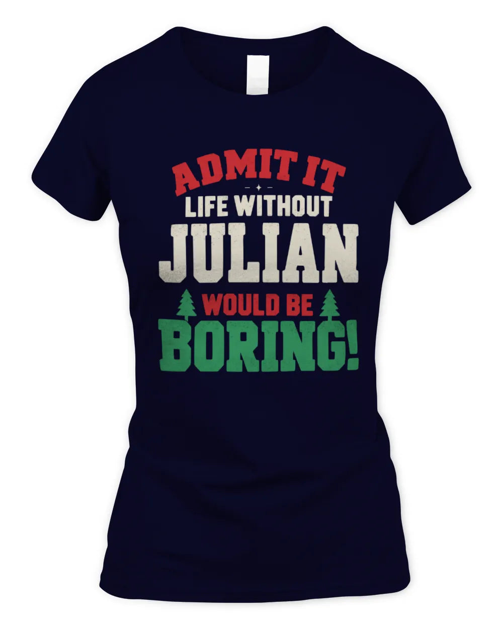 JULIAN P5 TH08 Christmas T-Shirt – “Life Without NAME Would Be Boring” - Women's Standard T-Shirt - Navy