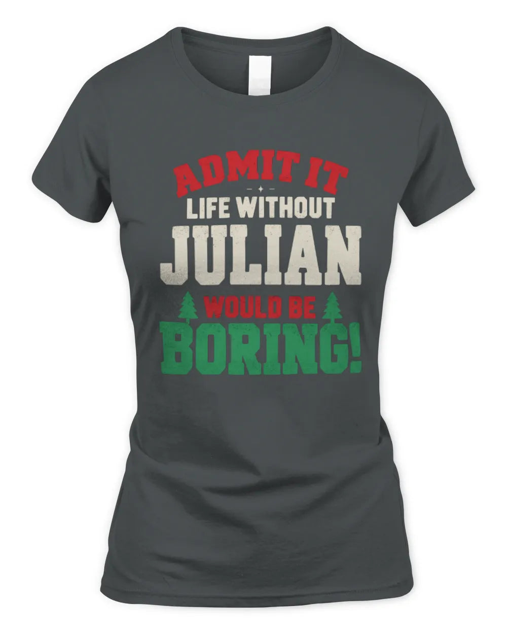 JULIAN P5 TH08 Christmas T-Shirt – “Life Without NAME Would Be Boring” - Women's Standard T-Shirt - Charcoal