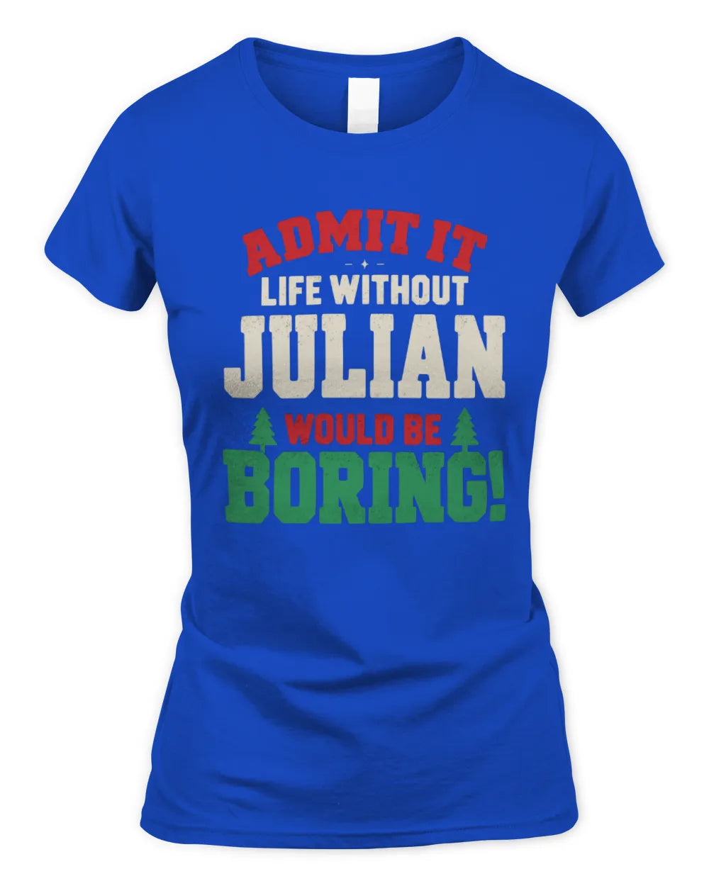 JULIAN P5 TH08 Christmas T-Shirt – “Life Without NAME Would Be Boring” - Women's Standard T-Shirt - Royal