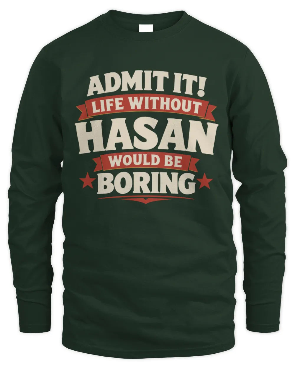 HASAN P4 KT003 Personalized Funny Quote Apparel “Life Without NAME Would Be Boring” - Men's Long Sleeved T-Shirt - Forest Green
