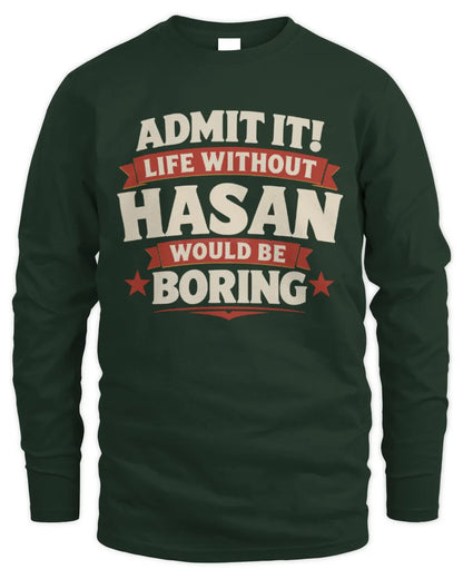 HASAN P4 KT003 Personalized Funny Quote Apparel “Life Without NAME Would Be Boring” - Men's Long Sleeved T-Shirt - Forest Green