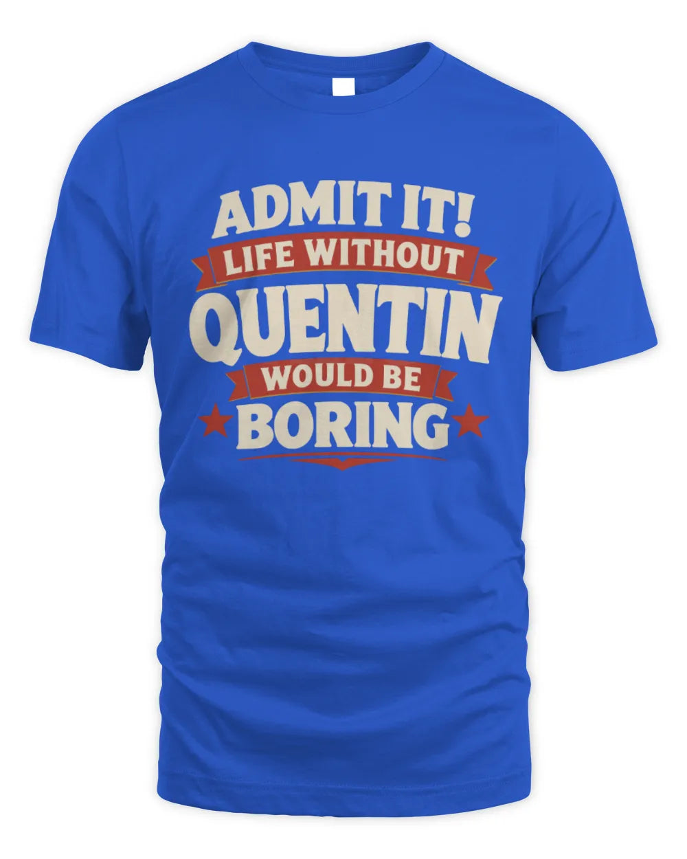 QUENTIN P4 KT003 Personalized Funny Quote Apparel “Life Without NAME Would Be Boring” - Unisex Standard T-Shirt - Royal