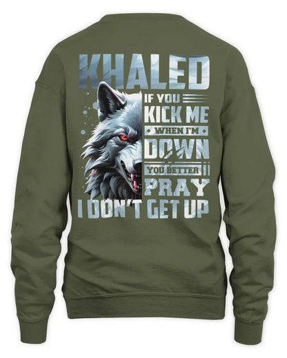 KHALED AP62-K4-666 - Personalized Fierce Wolf Quote Apparel “If You Kick Me When I’m Down, You Better Pray I Don’t Get Up” - Unisex Sweatshirt - Military Green