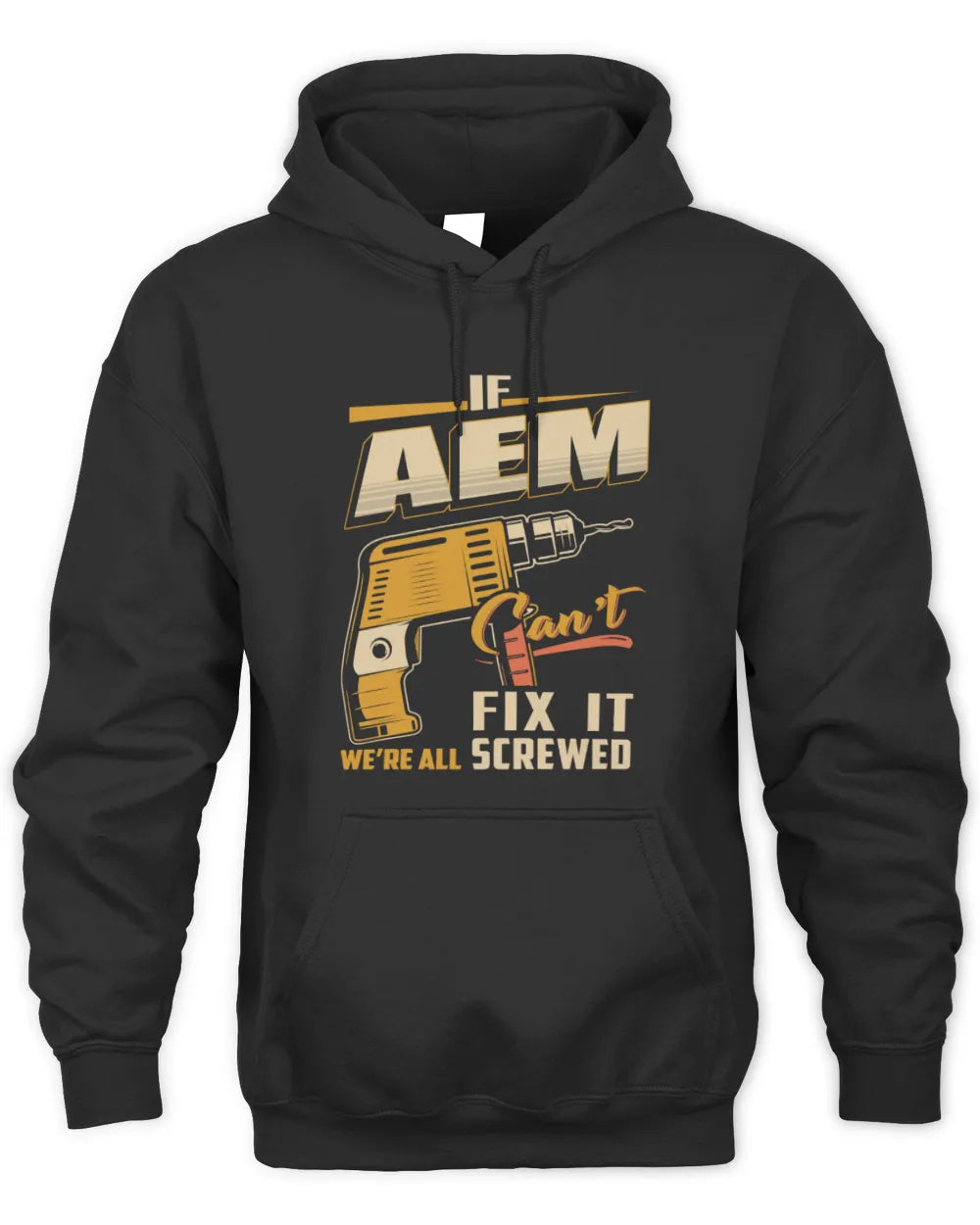 AEM TP22-K4-228 - Personalized Handyman T-Shirt “If AARON Can’t Fix It, We’re All Screwed” - Unisex Hoodie - Black