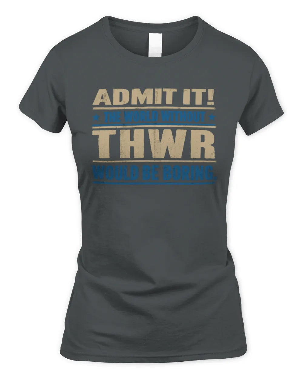 THWR TP68-K2-968 – Personalized Funny Quote Apparel “The World Without NAME Would Be Boring” - Women's Standard T-Shirt - Charcoal