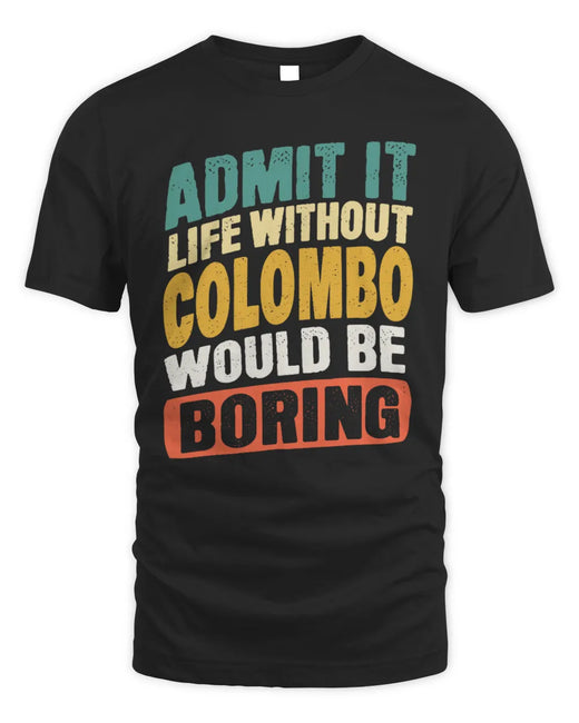 COLOMBO TP88-K4-229
Personalized Funny Quote Apparel “Life Without NAME Would Be Boring”