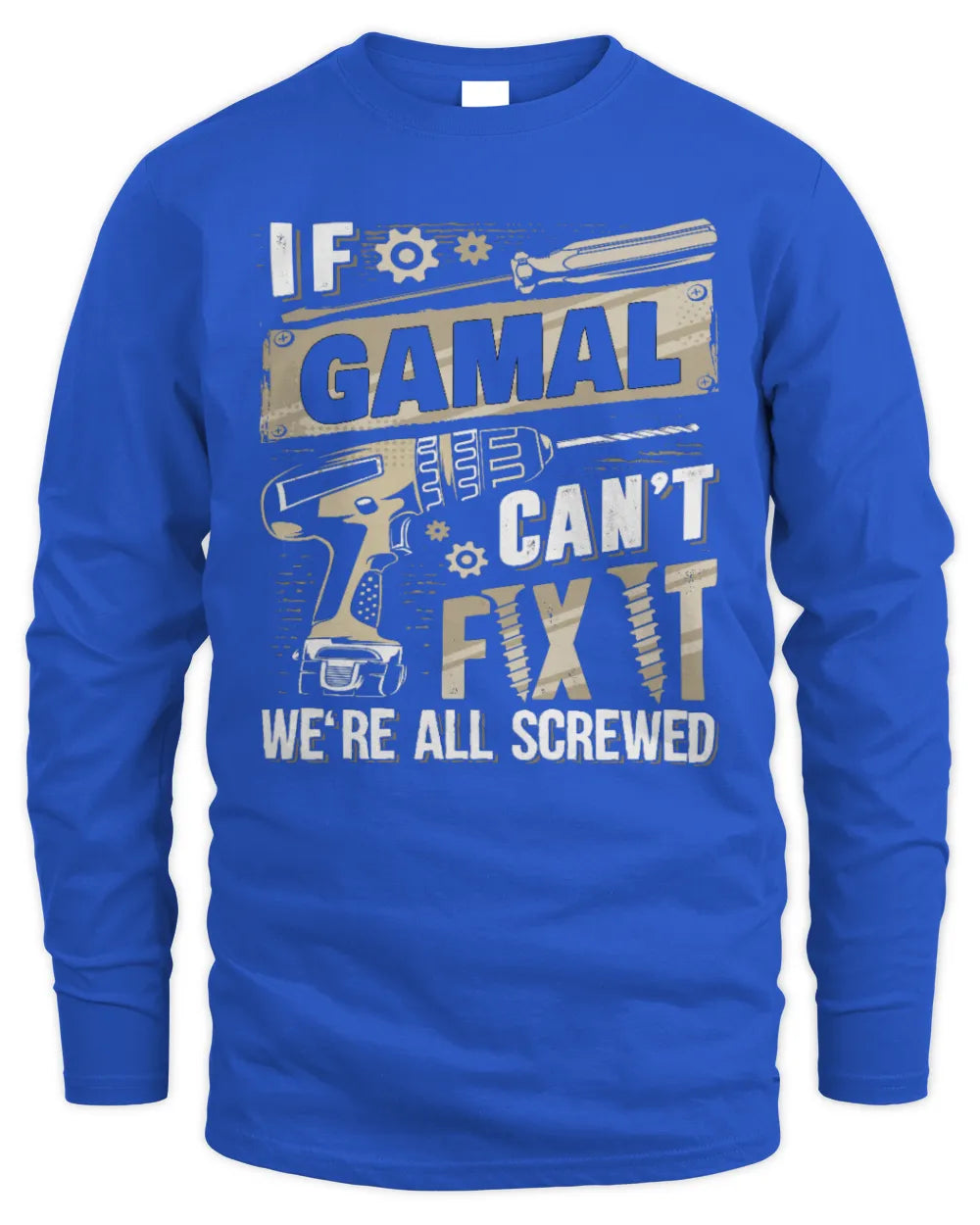 GAMAL TX03 P02 - Personalized Handyman Mechanic Shirt “If NAME Can’t Fix It, We’re All Screwed” - Men's Long Sleeved T-Shirt - Royal