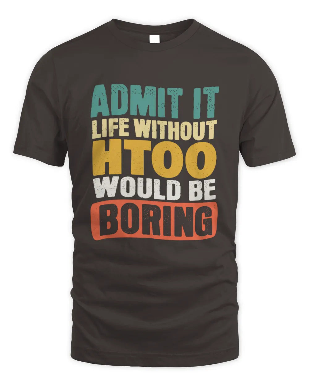 HTOO TP86-K3-229 Personalized Funny Quote Apparel “Life Without NAME Would Be Boring” - Unisex Standard T-Shirt - Dark Chocolate