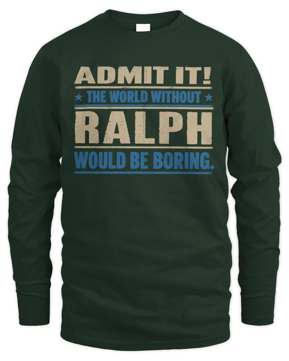 RALPH TP68-K2-968 – Personalized Funny Quote Apparel “The World Without NAME Would Be Boring” - Men's Long Sleeved T-Shirt - Forest Green